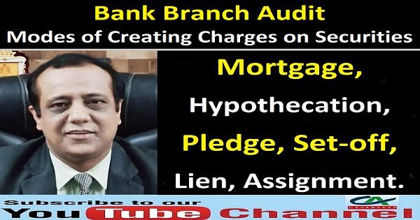 Bank Audit - Modes of Creating Charges on Securities | Mortgage | Hypothecation | Pledge | Lien etc.
