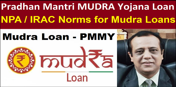 MUDRA Loan - Pradhan Mantri MUDRA Yojana Loan (PMMY) | IRAC / NPA Classified Norms for MUDRA Loan