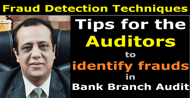 Tips for the Auditors to identify frauds in Bank Branch Audit | Fraud Detection Techniques in Banks 