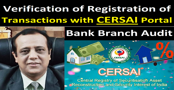 CERSAI Portal - Verification of Registration of Transactions with CERSAI Portal in Bank Branch Audit