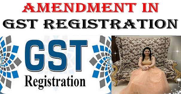 Amendment in GST Registration | Amendment Process in GST Registration