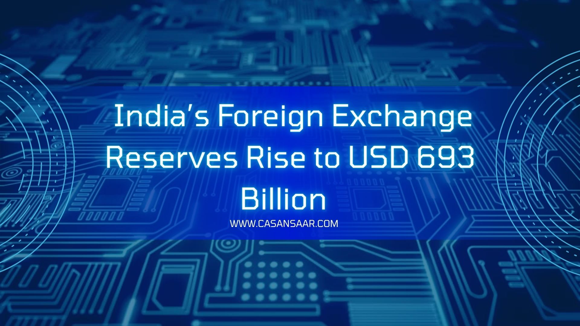 India’s Foreign Exchange Reserves Rise to USD 693 Billion