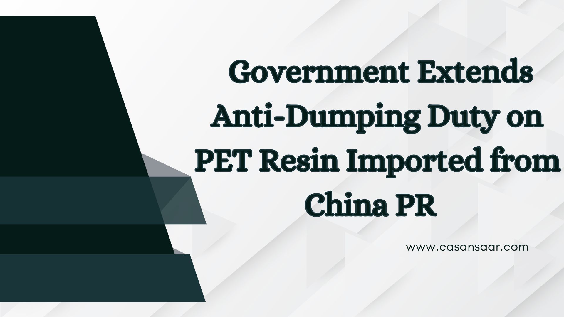   Government Extends Anti-Dumping Duty on PET Resin Imported from China PR  