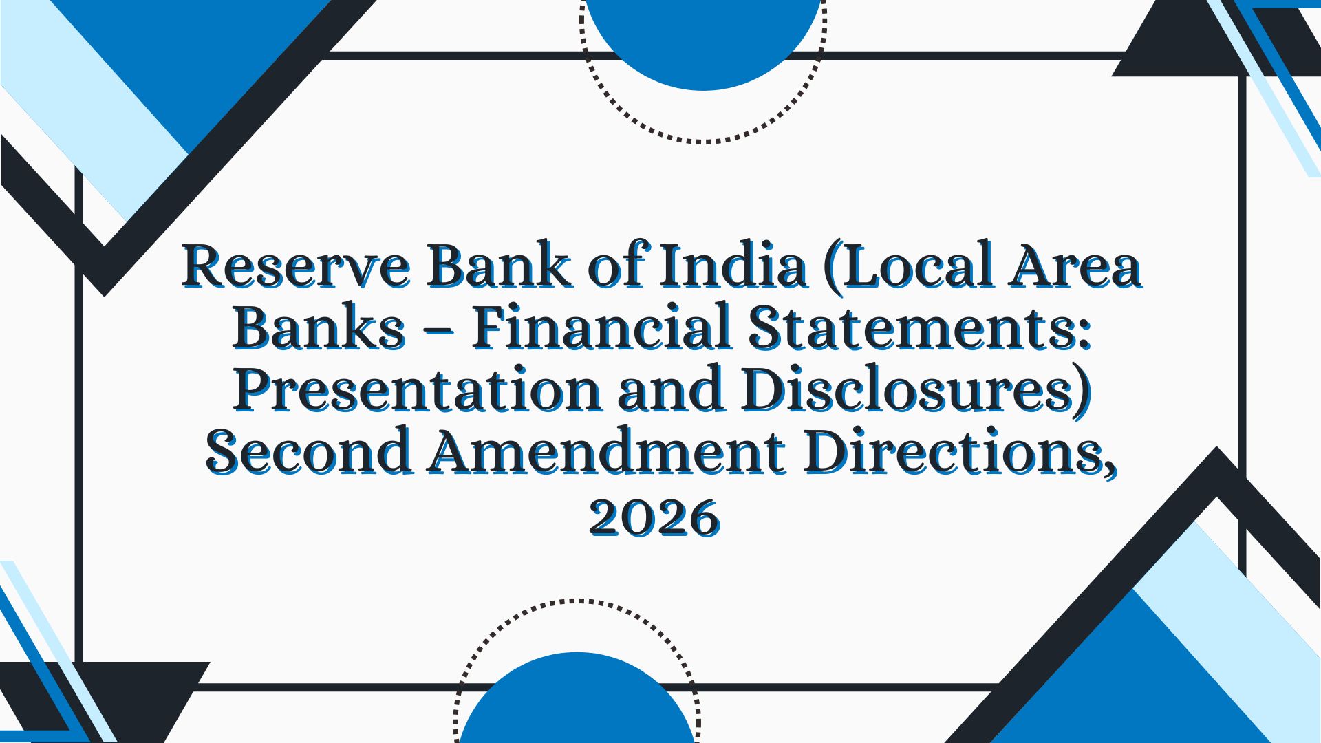 Reserve Bank of India (Local Area Banks – Financial Statements: Presentation and Disclosures) Second Amendment Directions, 2026