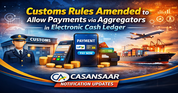 Customs Rules Amended to Allow Payments via Aggregators in Electronic Cash Ledger
