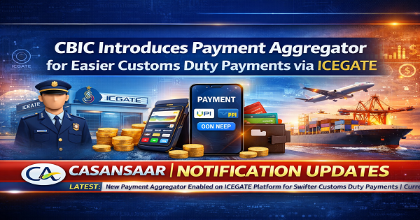 CBIC Introduces Payment Aggregator for Easier Customs Duty Payments via ICEGATE