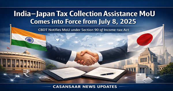 India–Japan MoU on Tax Collection Assistance Notified; Effective from July 8, 2025