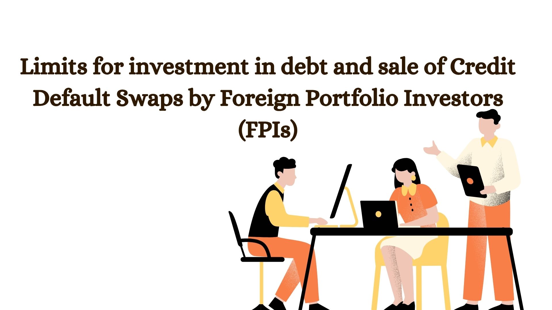 Limits for investment in debt and sale of Credit Default Swaps by Foreign Portfolio Investors (FPIs)