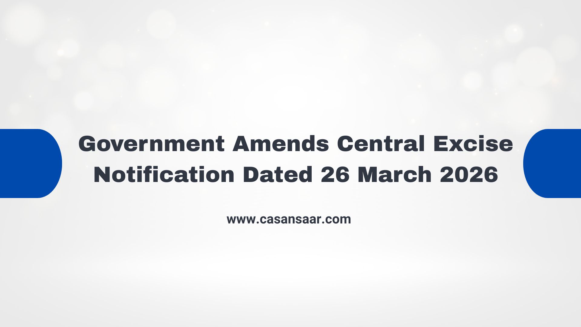 Government Amends Central Excise Notification Dated 26 March 2026