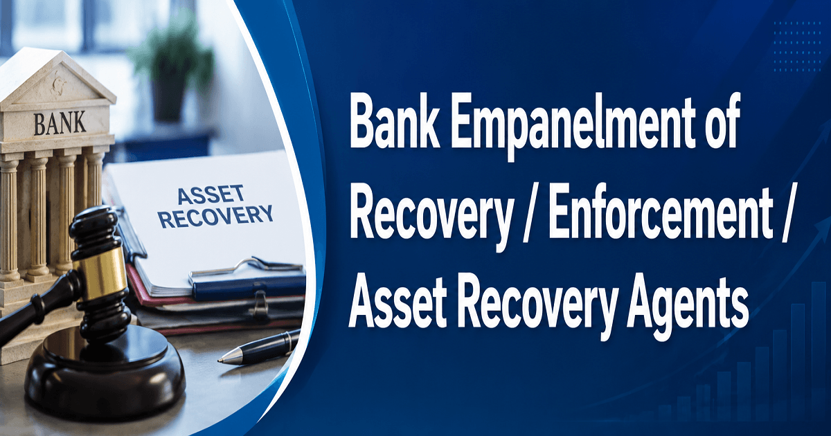 Bank Empanelment of Recovery / Enforcement / Asset Recovery Agents