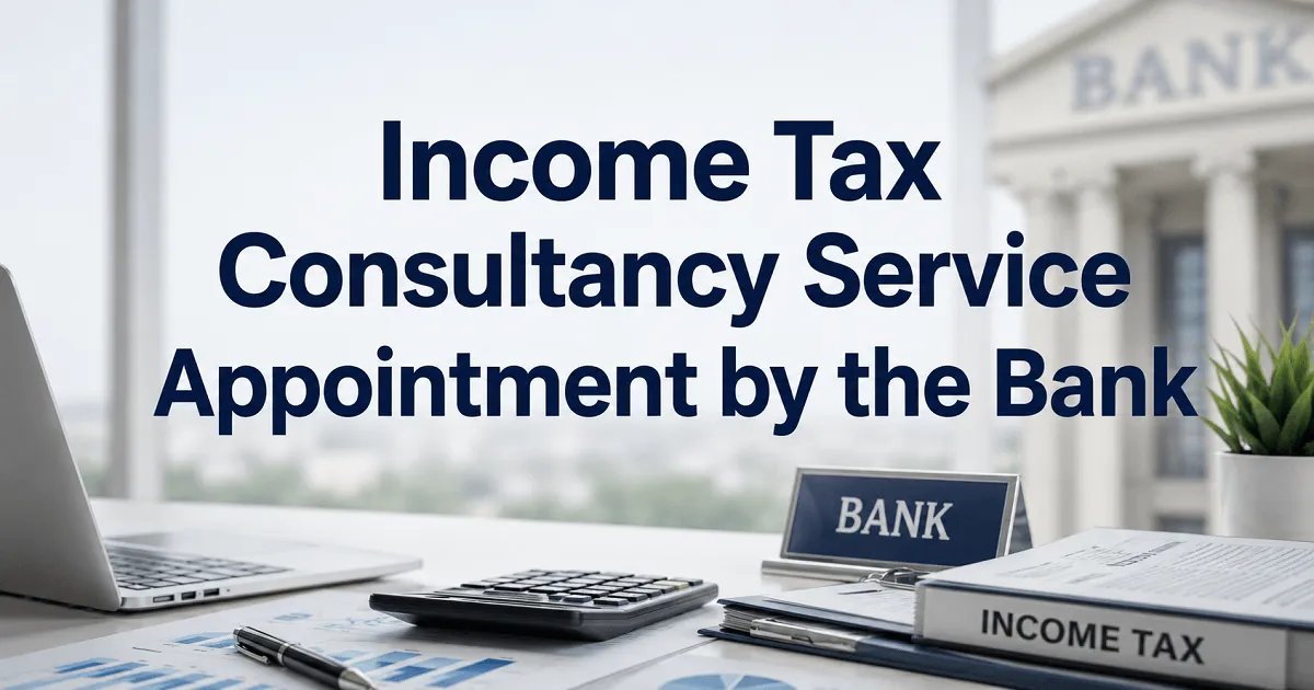 Income Tax Consultancy Service Appointment by the Bank
