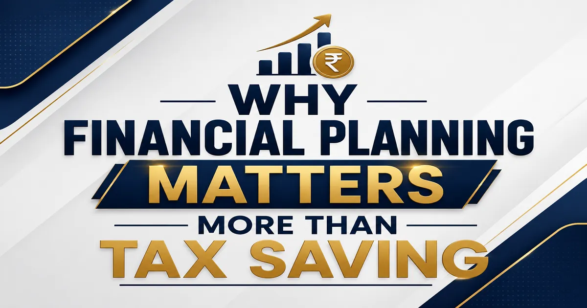 Why Financial Planning Matters More Than Tax Saving