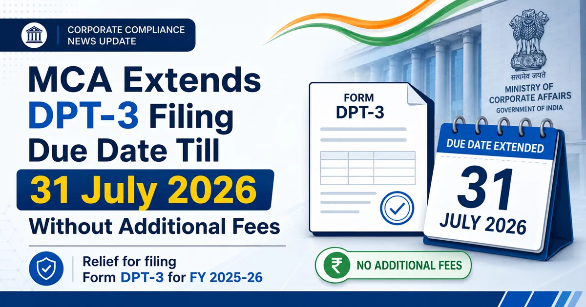 MCA Extends DPT-3 Filing Due Date Till 31 July 2026 Without Additional Fees