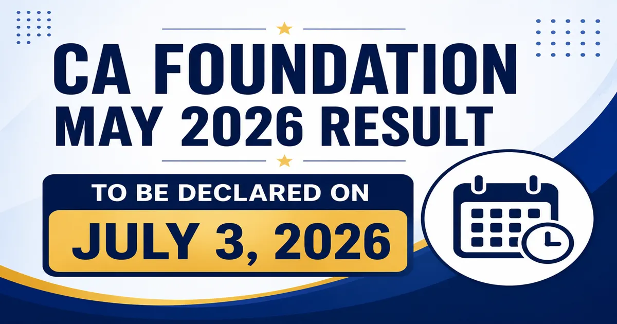 CA Foundation May 2026 Result to Be Declared on July 3, 2026