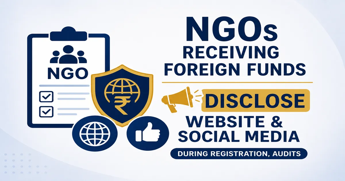 NGOs receiving foreign funds to disclose website & social media during Registration, Audits
