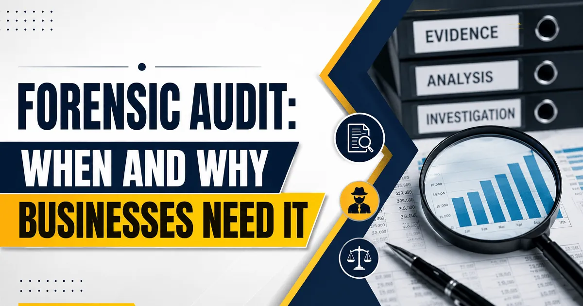 Forensic Audit: When and Why Businesses Need It