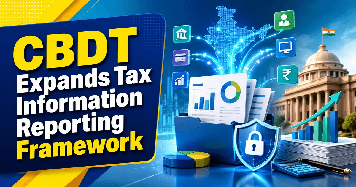 CBDT Expands Tax Information Reporting Framework
