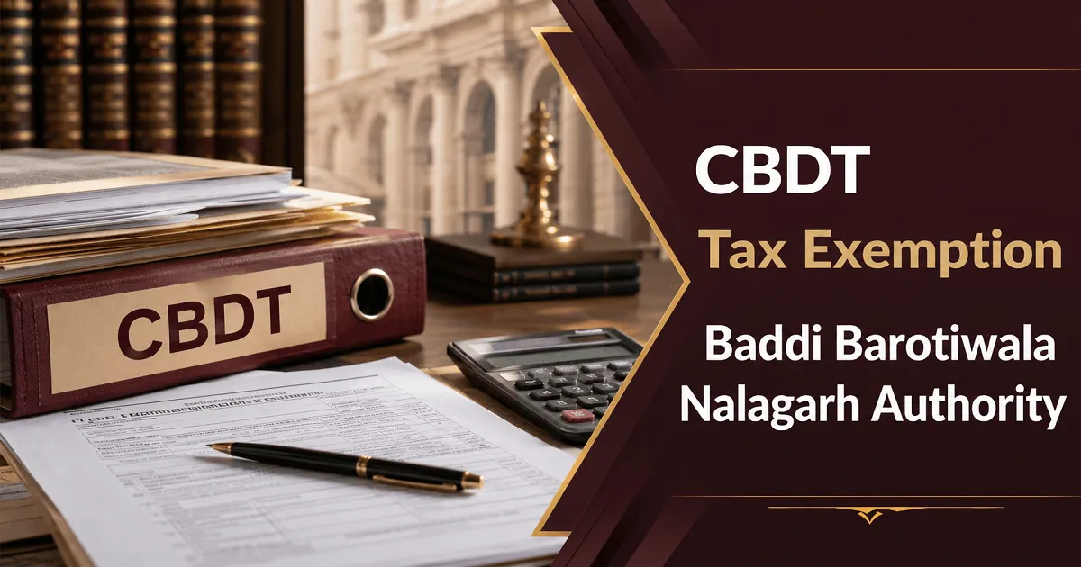 CBDT Grants Tax Exemption to Baddi Barotiwala Nalagarh Authority