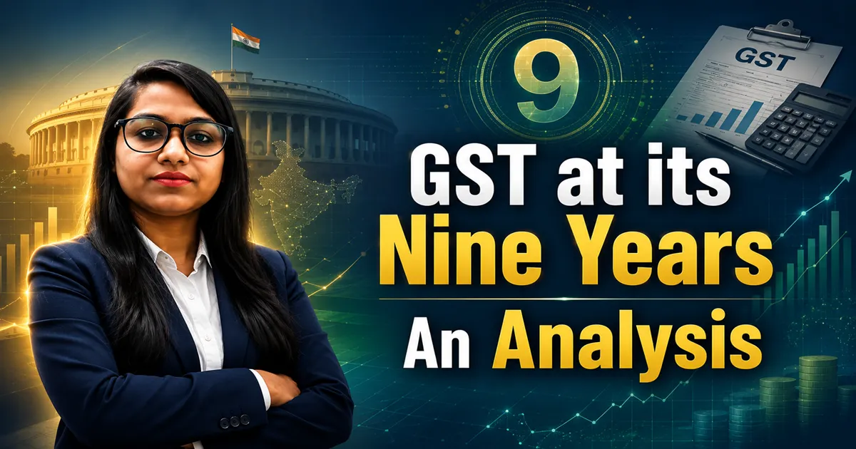GST at Its Nine Years – An Analysis: Evaluating India's Biggest Indirect Tax Reform