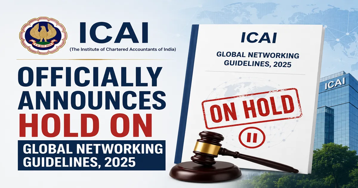 ICAI Officially Announces Hold on Global Networking Guidelines, 2025