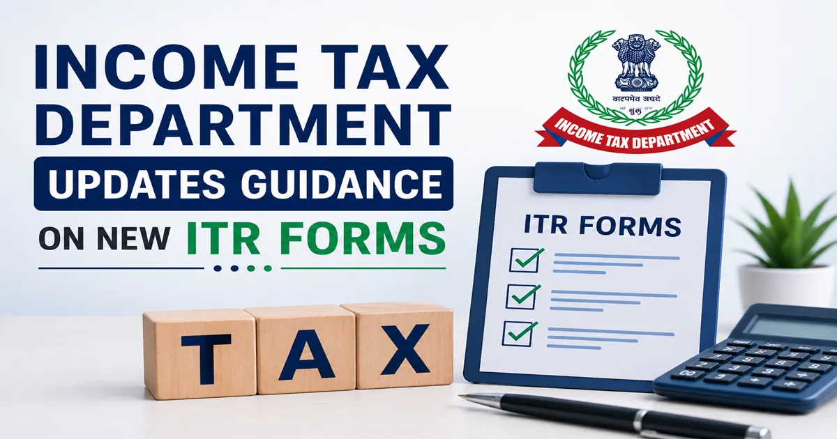 Income Tax Department Updates Guidance on New ITR Forms Under Income Tax Rules, 2026