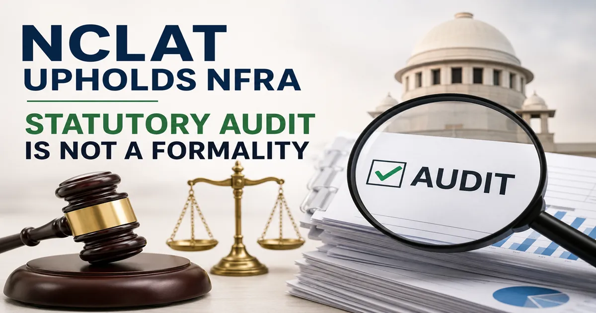 NCLAT Backs NFRA Order, Says Statutory Audit Is Not a Mere Ceremonial Exercise