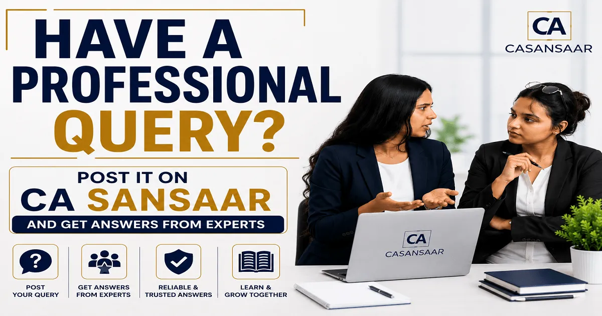 Have a Professional Query? Post It on CA Sansaar and Get Answers from Experts