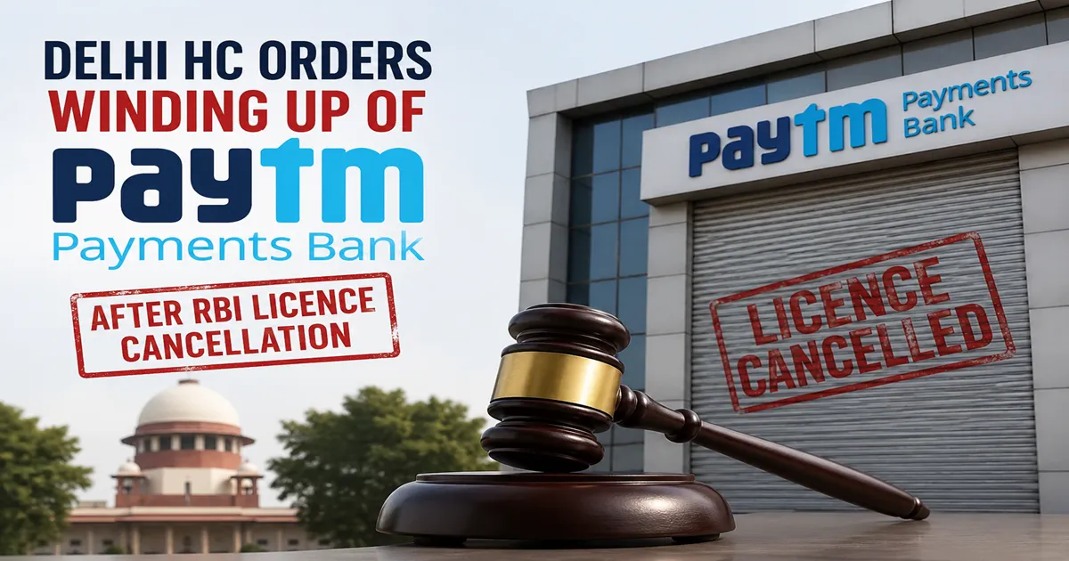 Delhi HC orders winding up of Paytm Payments Bank after RBI licence cancellation